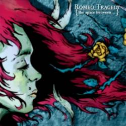 Romeo Tragedy : The Space Between